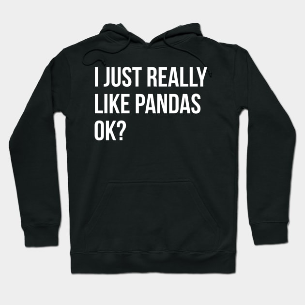 I Just Really Like Pandas OK Hoodie by evokearo